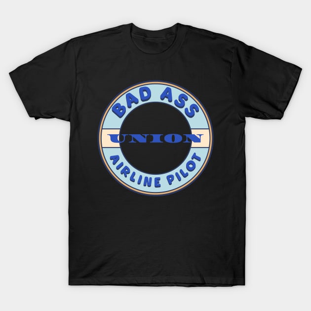 Bad Ass Union Airline Pilot T-Shirt by Voices of Labor